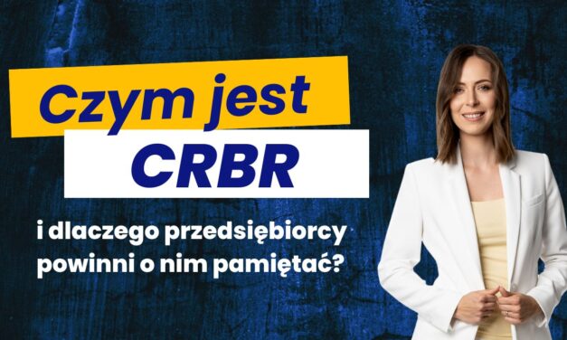 CRBR – czym jest i dlaczego przedsiębiorcy powinni o nim pamiętać?