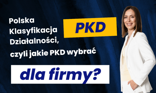 Polska Klasyfikacja Działalności, czyli jakie PKD wybrać dla swojej firmy?