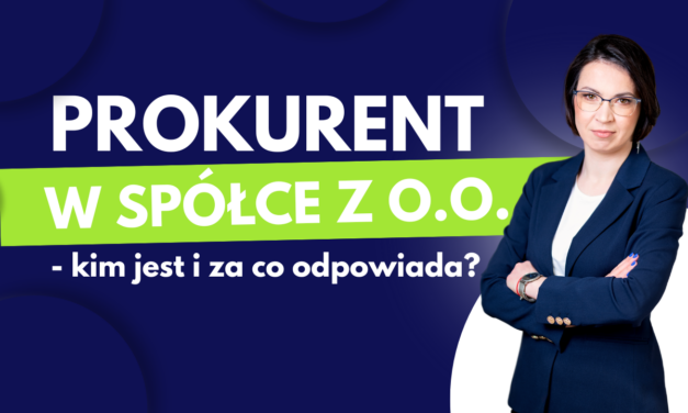 Prokurent w spółce z o.o. – kim jest i za co odpowiada?