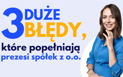 #13 3 duże błędy, które popełniają prezesi spółek z o.o.