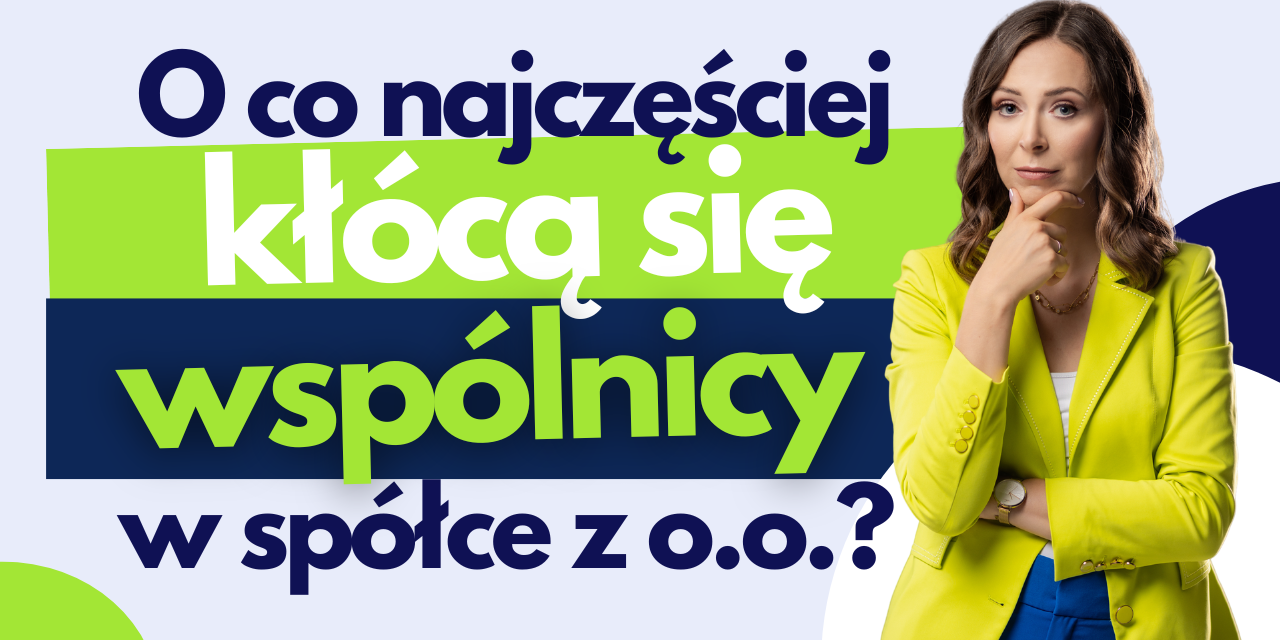 #18 O co najczęściej kłócą się wspólnicy w spółce z o.o.? Jak temu zapobiec?