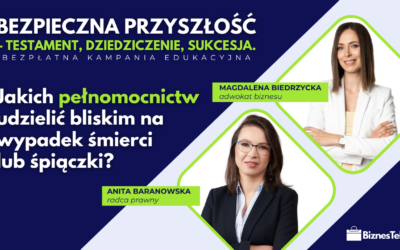 Jakich pełnomocnictw udzielić bliskim na wypadek śmierci lub śpiączki?