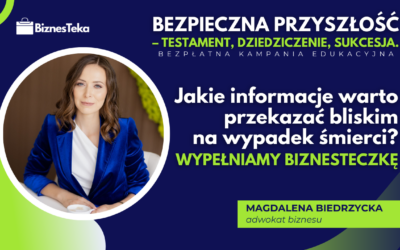 Jakie informacje warto przekazać bliskim na wypadek śmierci? Wypełniamy BiznesTeczkę.