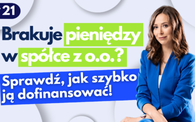 #21 Brakuje pieniędzy w spółce z o.o.? Sprawdź, jak szybko ją dofinansować!