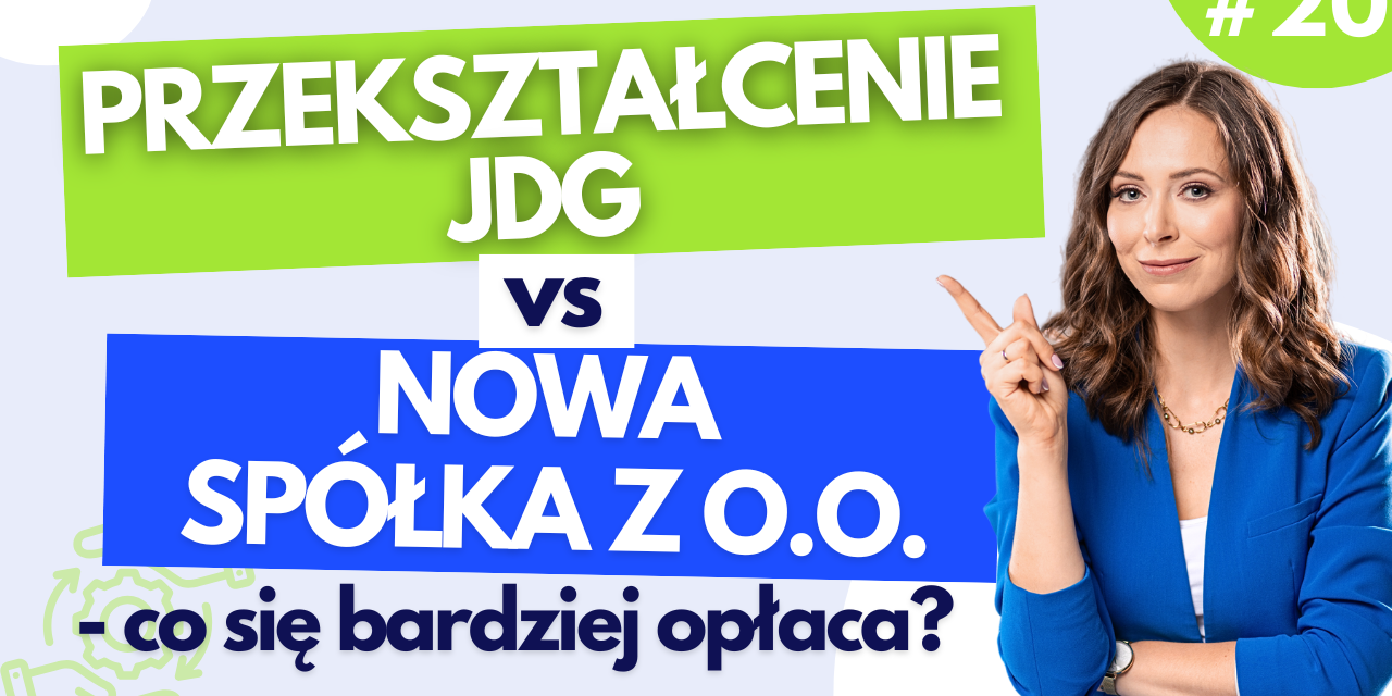 #20 Przekształcenie JDG vs nowa spółka z o.o. – co się bardziej opłaca?
