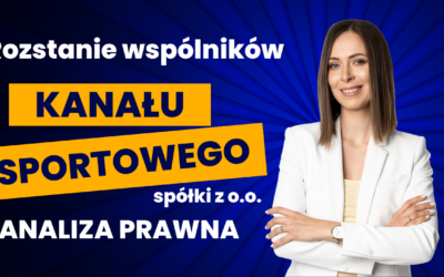 #7 Rozstanie wspólników Kanał Sportowy spółka z o.o. – analiza prawna