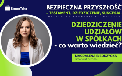 Dziedziczenie udziałów w spółkach- co warto wiedzieć?