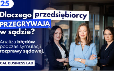 #25 Dlaczego przedsiębiorcy przegrywają w sądzie? Analiza błędów podczas symulacji rozprawy sądowej.