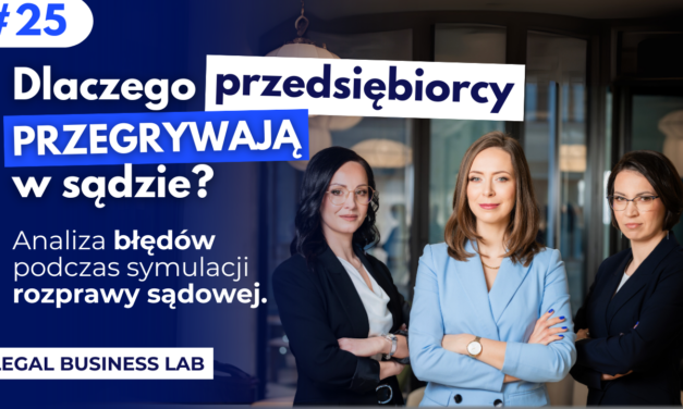 #25 Dlaczego przedsiębiorcy przegrywają w sądzie? Analiza błędów podczas symulacji rozprawy sądowej.