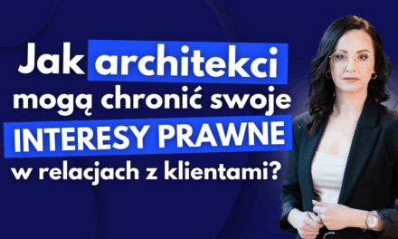 Jak architekci mogą chronić swoje interesy prawne w relacjach z klientami?