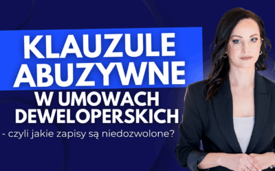 Klauzule abuzywne w umowach deweloperskich – czyli jakie zapisy są niedozwolone?