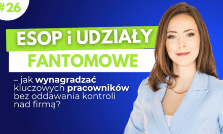 #26 ESOP i udziały fantomowe – jak wynagradzać kluczowych pracowników bez oddawania kontroli nad firmą?