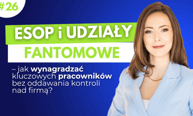 #26 ESOP i udziały fantomowe – jak wynagradzać kluczowych pracowników bez oddawania kontroli nad firmą?