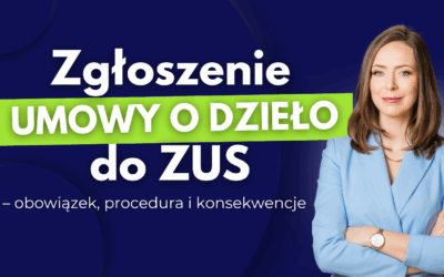 Zgłoszenie umowy o dzieło do ZUS – obowiązek, procedura i konsekwencje
