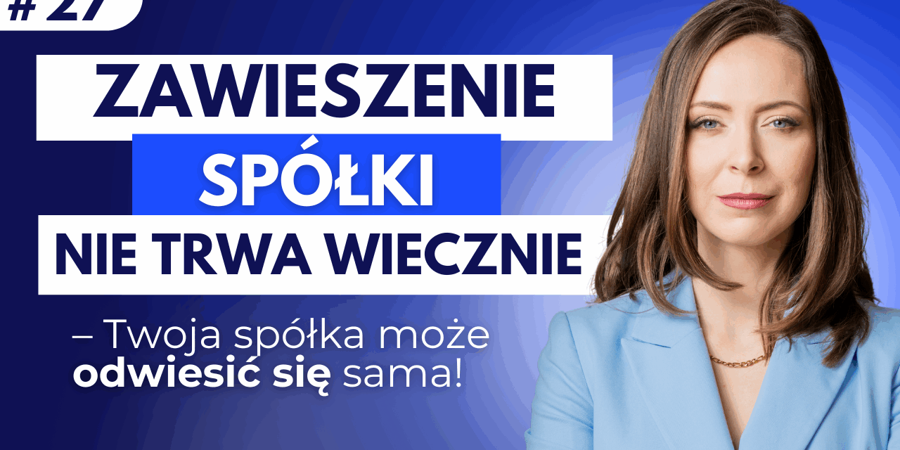 #27 Zawieszenie spółki nie trwa wiecznie – Twoja spółka może odwiesić się sama!