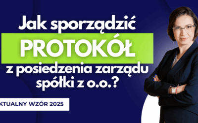 Jak sporządzić protokół z posiedzenia zarządu spółki z o. o.? Aktualny wzór 2025