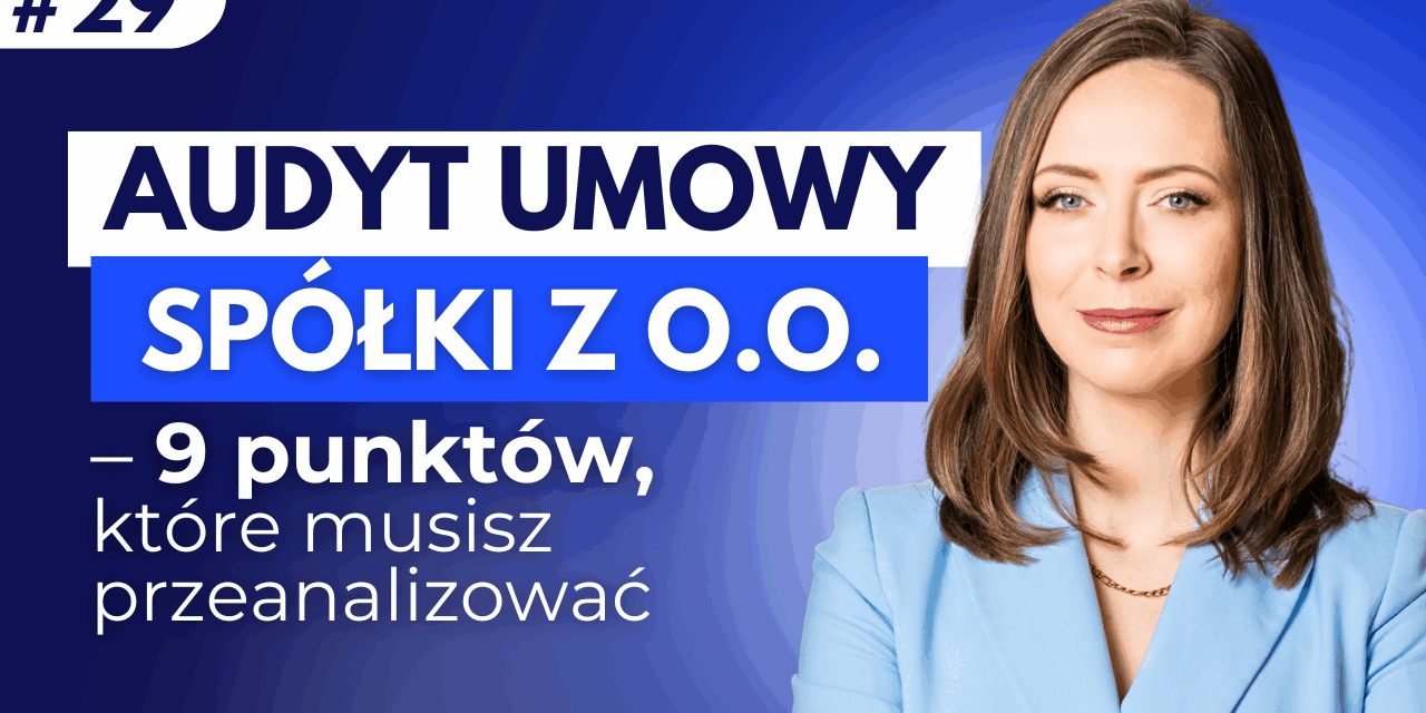 #29 Audyt umowy spółki z o.o. – 9 punktów, które musisz przeanalizować.