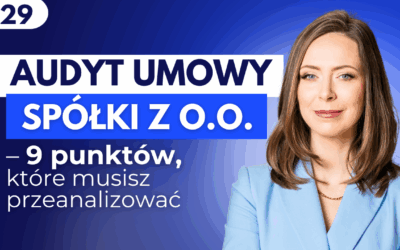 #29 Audyt umowy spółki z o.o. – 9 punktów, które musisz przeanalizować.