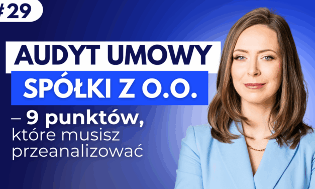 #29 Audyt umowy spółki z o.o. – 9 punktów, które musisz przeanalizować.
