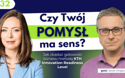#32 Czy Twój pomysł ma sens? Jak zbadać gotowość biznesu metodą KTH Innovation Readiness Level.