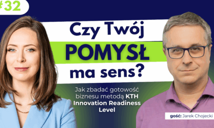 #32 Czy Twój pomysł ma sens? Jak zbadać gotowość biznesu metodą KTH Innovation Readiness Level.