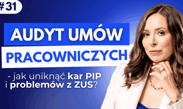 #31 Audyt umów pracowniczych – jak uniknąć kar PIP i problemów z ZUS?