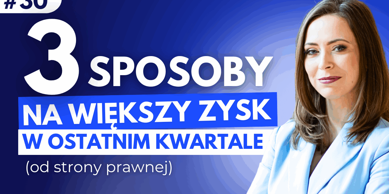 #30 3 sposoby na większy zysk w ostatnim kwartale (od strony prawnej)