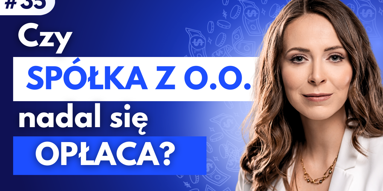 #35 Czy spółka z o.o. nadal się opłaca?