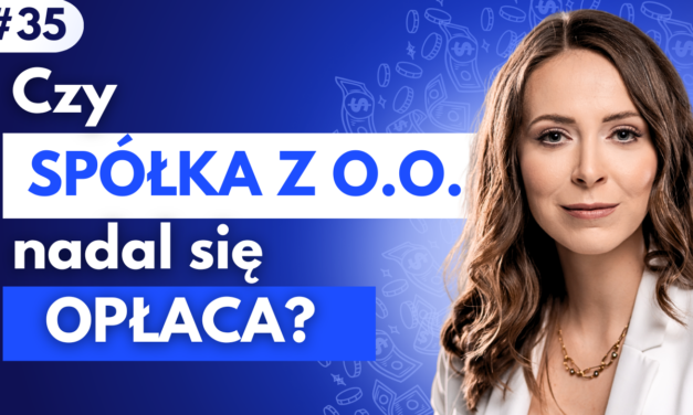 #35 Czy spółka z o.o. nadal się opłaca?
