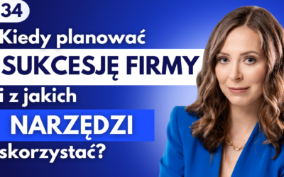 #34 Kiedy planować sukcesję firmy i z jakich narzędzi skorzystać?