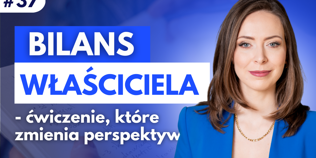 #37 Bilans właściciela – ćwiczenie, które zmienia perspektywę