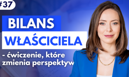 #37 Bilans właściciela – ćwiczenie, które zmienia perspektywę