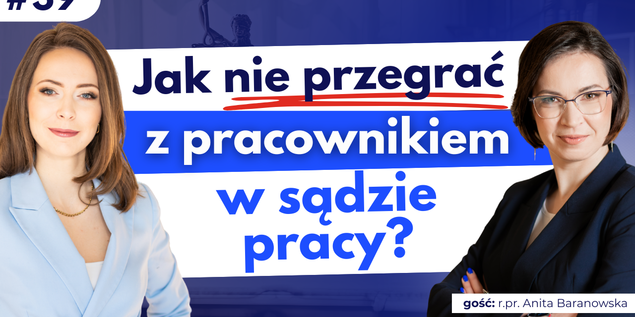 #39 Pozew od pracownika – jak pracodawca może się zabezpieczyć i przygotować do procesu?