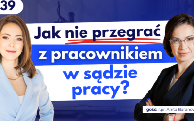 #39 Pozew od pracownika – jak pracodawca może się zabezpieczyć i przygotować do procesu?