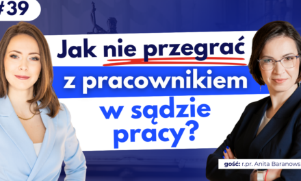 #39 Pozew od pracownika – jak pracodawca może się zabezpieczyć i przygotować do procesu?