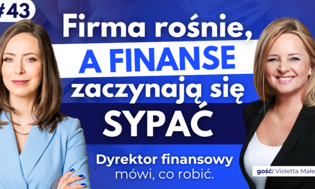 #43 Firma rośnie, a finanse zaczynają się sypać. Dyrektor finansowy mówi, co robić.