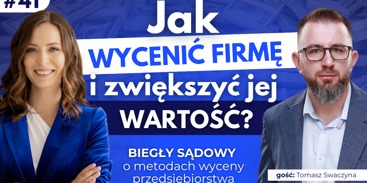 #41 Jak wycenić firmę i zwiększyć jej wartość? Biegły sądowy o metodach wyceny przedsiębiorstwa