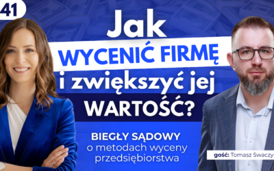 #41 Jak wycenić firmę i zwiększyć jej wartość? Biegły sądowy o metodach wyceny przedsiębiorstwa