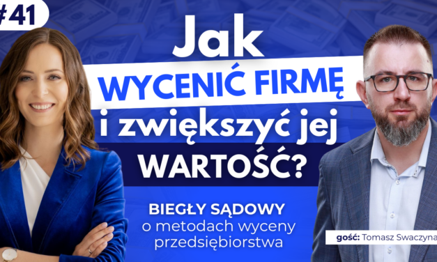 #41 Jak wycenić firmę i zwiększyć jej wartość? Biegły sądowy o metodach wyceny przedsiębiorstwa