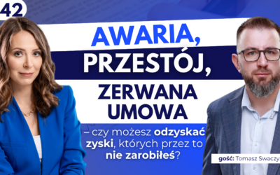 #42 Awaria, przestój, zerwana umowa – czy możesz odzyskać zyski, których przez to nie zarobiłeś?