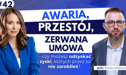 #42 Awaria, przestój, zerwana umowa – czy możesz odzyskać zyski, których przez to nie zarobiłeś?