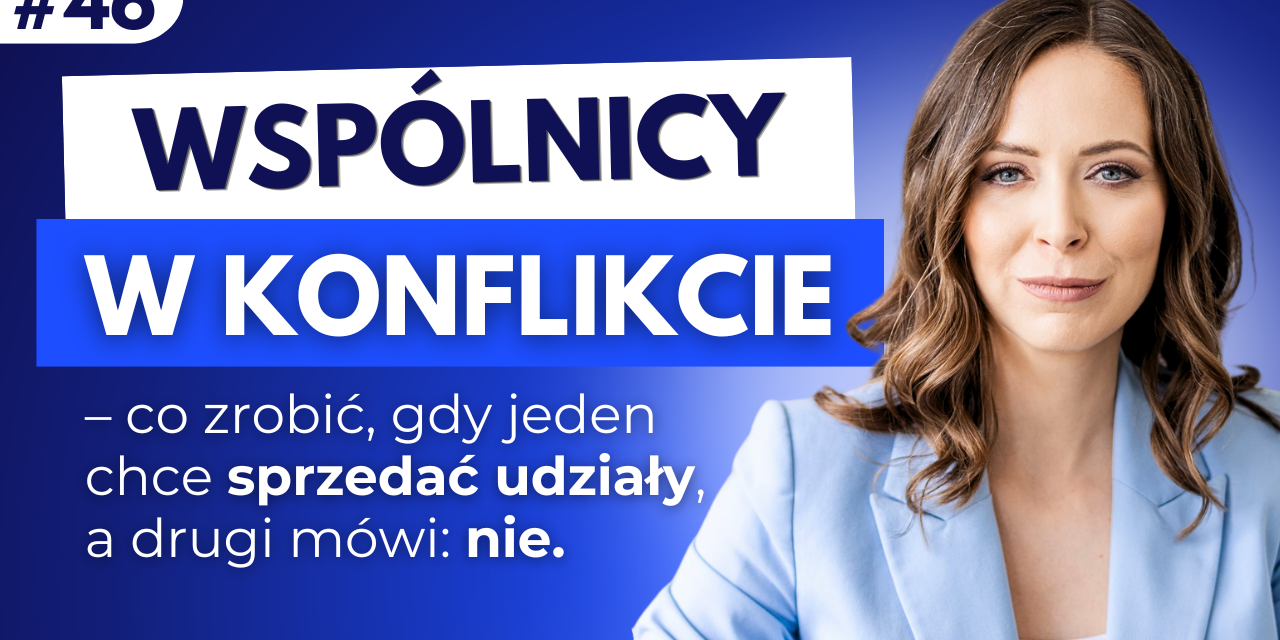 #46 Wspólnicy w konflikcie. Co zrobić, gdy jeden chce sprzedać udziały, a drugi mówi: nie.