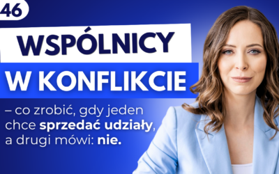 #46 Wspólnicy w konflikcie. Co zrobić, gdy jeden chce sprzedać udziały, a drugi mówi: nie.