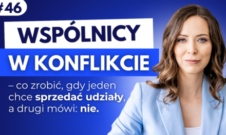 #46 Wspólnicy w konflikcie. Co zrobić, gdy jeden chce sprzedać udziały, a drugi mówi: nie.